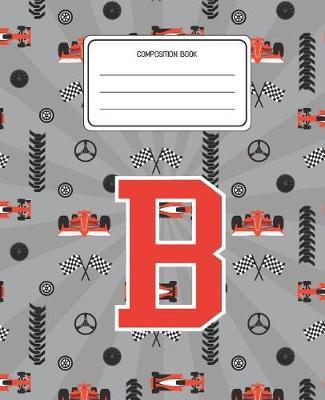 Composition Book B: Racing Cars Pattern Composition Book Letter B Personalized Lined Wide Rule Notebook for Boys Kids Back to School Preschool Kindergarten and Elementary Grades K-2