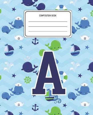 Composition Book A: Whale Animal Pattern Composition Book Letter A Personalized Lined Wide Rule Notebook for Boys Kids Back to School Preschool Kindergarten and Elementary Grades K-2
