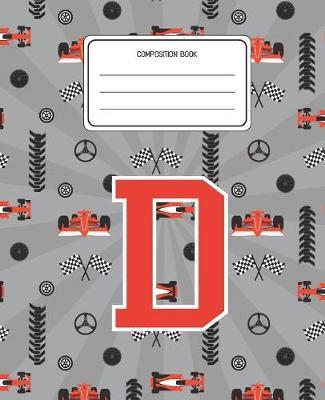 Composition Book D: Racing Cars Pattern Composition Book Letter D Personalized Lined Wide Rule Notebook for Boys Kids Back to School Preschool Kindergarten and Elementary Grades K-2