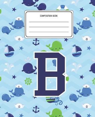 Composition Book B: Whale Animal Pattern Composition Book Letter B Personalized Lined Wide Rule Notebook for Boys Kids Back to School Preschool Kindergarten and Elementary Grades K-2