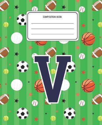 Composition Book V: Sports Pattern Composition Book Letter V Personalized Lined Wide Rule Notebook for Boys Kids Back to School Preschool Kindergarten and Elementary Grades K-2