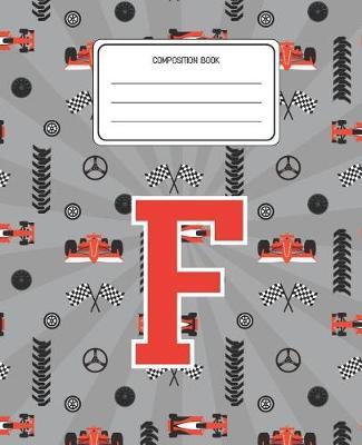 Composition Book F: Racing Cars Pattern Composition Book Letter F Personalized Lined Wide Rule Notebook for Boys Kids Back to School Preschool Kindergarten and Elementary Grades K-2