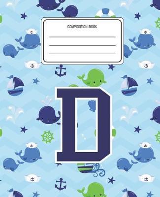 Composition Book D: Whale Animal Pattern Composition Book Letter D Personalized Lined Wide Rule Notebook for Boys Kids Back to School Preschool Kindergarten and Elementary Grades K-2