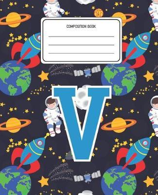 Composition Book V: Space Pattern Composition Book Letter V Personalized Lined Wide Rule Notebook for Boys Kids Back to School Preschool Kindergarten and Elementary Grades K-2