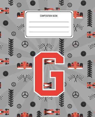 Composition Book G: Racing Cars Pattern Composition Book Letter G Personalized Lined Wide Rule Notebook for Boys Kids Back to School Preschool Kindergarten and Elementary Grades K-2
