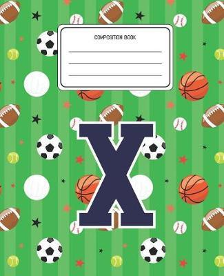 Composition Book X: Sports Pattern Composition Book Letter X Personalized Lined Wide Rule Notebook for Boys Kids Back to School Preschool Kindergarten and Elementary Grades K-2