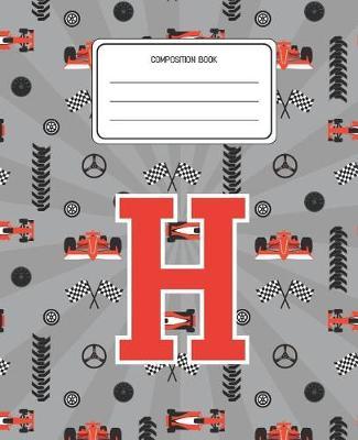 Composition Book H: Racing Cars Pattern Composition Book Letter H Personalized Lined Wide Rule Notebook for Boys Kids Back to School Preschool Kindergarten and Elementary Grades K-2