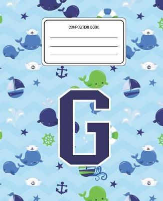 Composition Book G: Whale Animal Pattern Composition Book Letter G Personalized Lined Wide Rule Notebook for Boys Kids Back to School Preschool Kindergarten and Elementary Grades K-2