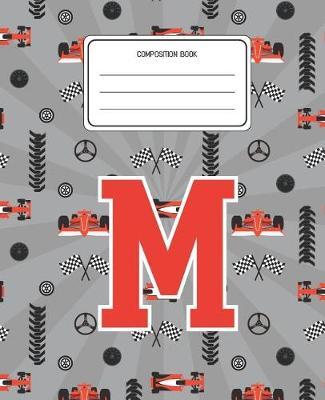 Composition Book M: Racing Cars Pattern Composition Book Letter M Personalized Lined Wide Rule Notebook for Boys Kids Back to School Preschool Kindergarten and Elementary Grades K-2