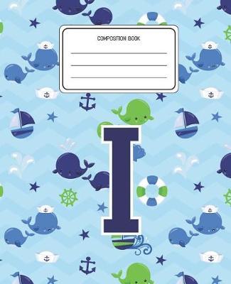 Composition Book I: Whale Animal Pattern Composition Book Letter I Personalized Lined Wide Rule Notebook for Boys Kids Back to School Preschool Kindergarten and Elementary Grades K-2