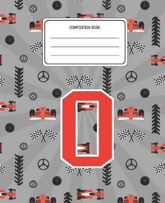 Composition Book O: Racing Cars Pattern Composition Book Letter O Personalized Lined Wide Rule Notebook for Boys Kids Back to School Preschool Kindergarten and Elementary Grades K-2