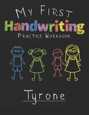 My first Handwriting Practice Workbook Tyrone: 8.5x11 Composition Writing Paper Notebook for kids in kindergarten primary school I dashed midline I For Pre-K, K-1, K-2, K-3 I Back To School Gift