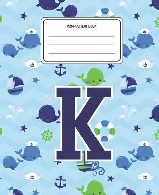 Composition Book K: Whale Animal Pattern Composition Book Letter K Personalized Lined Wide Rule Notebook for Boys Kids Back to School Preschool Kindergarten and Elementary Grades K-2