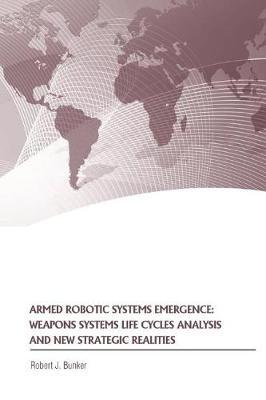 Armed Robotic Systems Emergence: Weapons Systems Life Cycles Analysis and New Strategic Realities