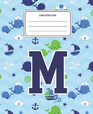 Composition Book M: Whale Animal Pattern Composition Book Letter M Personalized Lined Wide Rule Notebook for Boys Kids Back to School Preschool Kindergarten and Elementary Grades K-2