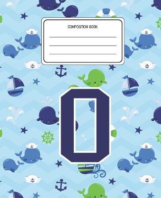Composition Book O: Whale Animal Pattern Composition Book Letter O Personalized Lined Wide Rule Notebook for Boys Kids Back to School Preschool Kindergarten and Elementary Grades K-2