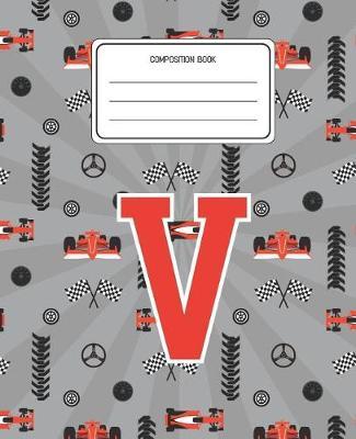 Composition Book V: Racing Cars Pattern Composition Book Letter V Personalized Lined Wide Rule Notebook for Boys Kids Back to School Preschool Kindergarten and Elementary Grades K-2