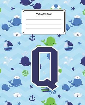 Composition Book Q: Whale Animal Pattern Composition Book Letter Q Personalized Lined Wide Rule Notebook for Boys Kids Back to School Preschool Kindergarten and Elementary Grades K-2