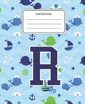 Composition Book R: Whale Animal Pattern Composition Book Letter R Personalized Lined Wide Rule Notebook for Boys Kids Back to School Preschool Kindergarten and Elementary Grades K-2