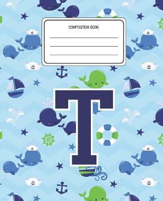 Composition Book T: Whale Animal Pattern Composition Book Letter T Personalized Lined Wide Rule Notebook for Boys Kids Back to School Preschool Kindergarten and Elementary Grades K-2