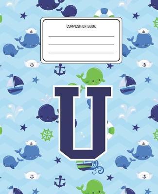 Composition Book U: Whale Animal Pattern Composition Book Letter U Personalized Lined Wide Rule Notebook for Boys Kids Back to School Preschool Kindergarten and Elementary Grades K-2
