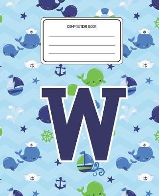 Composition Book W: Whale Animal Pattern Composition Book Letter W Personalized Lined Wide Rule Notebook for Boys Kids Back to School Preschool Kindergarten and Elementary Grades K-2