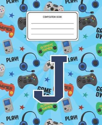 Composition Book J: Video Games Pattern Composition Book Letter J Personalized Lined Wide Rule Notebook for Boys Kids Back to School Preschool Kindergarten and Elementary Grades K-2