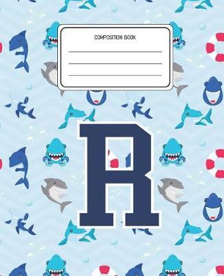 Composition Book R: Shark Animal Pattern Composition Book Letter R Personalized Lined Wide Rule Notebook for Boys Kids Back to School Preschool Kindergarten and Elementary Grades K-2