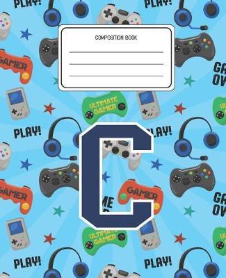 Composition Book C: Video Games Pattern Composition Book Letter C Personalized Lined Wide Rule Notebook for Boys Kids Back to School Preschool Kindergarten and Elementary Grades K-2