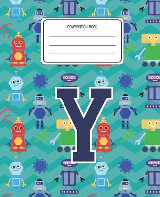 Composition Book Y: Robots Pattern Composition Book Letter Y Personalized Lined Wide Rule Notebook for Boys Kids Back to School Preschool Kindergarten and Elementary Grades K-2