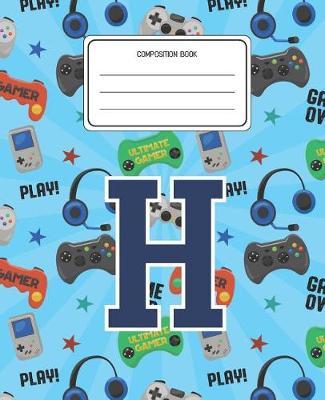 Composition Book H: Video Games Pattern Composition Book Letter H Personalized Lined Wide Rule Notebook for Boys Kids Back to School Preschool Kindergarten and Elementary Grades K-2