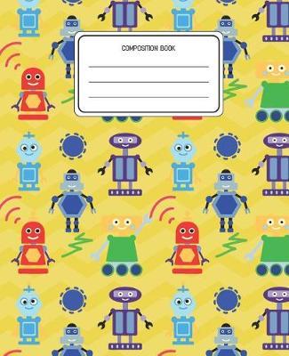 Composition Book: Robots Pattern Composition Book Lined Wide Rule Notebook for Boys Kids Back to School Preschool Kindergarten and Elementary Grades K-2
