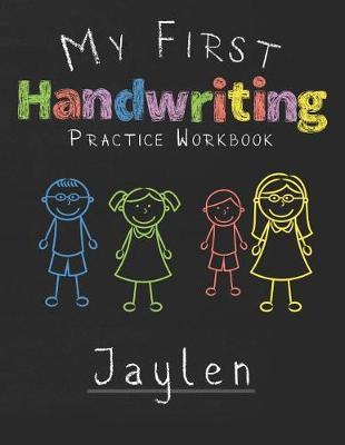 My first Handwriting Practice Workbook Jaylen: 8.5x11 Composition Writing Paper Notebook for kids in kindergarten primary school I dashed midline I For Pre-K, K-1, K-2, K-3 I Back To School Gift