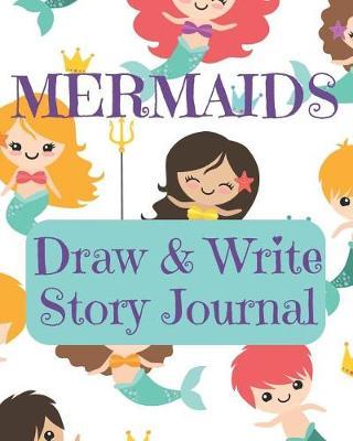Mermaids Draw and Write Story Journal: Kids Creative Writing Notebook with Helpful Hints on How to Start Writing a Story and Dot Grid Pages for Working on Rough Drafts White mermaid pattern