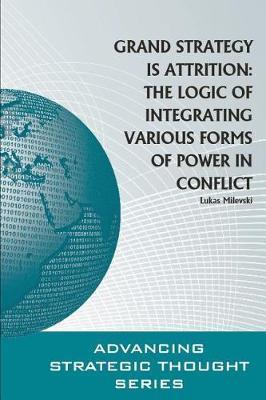 Grand Strategy is Attrition: The Logic of Integrating Various Forms of Power in Conflict