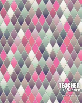 Teacher Planner: Lesson Planner For Teachers 2019 - 2020: Weekly and Monthly Teacher Lesson Planner Academic Year Lesson Plan From July 2019 - June 2020