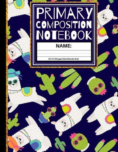 Primary Composition Notebook: Llamas and Cacti Kindergarten School Exercise Book (Back To School Notebooks)