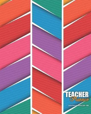 Teacher Planner: Lesson Planner For Teachers 2019 - 2020: Weekly and Monthly Teacher Lesson Planner Academic Year Lesson Plan From July 2019 - June 2020