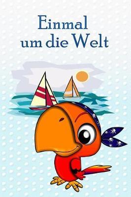 Einmal um die Welt: Segeln mit Kindern * Mein erstes Logbuch