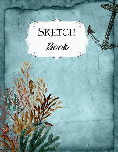 Sketch Book: Ocean Sketchbook Scetchpad for Drawing or Doodling Notebook Pad for Creative Artists Coral Seahorse