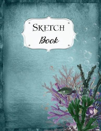 Sketch Book: Ocean Sketchbook Scetchpad for Drawing or Doodling Notebook Pad for Creative Artists Blue Purple Coral Fish