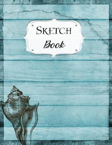 Sketch Book: Ocean Sketchbook Scetchpad for Drawing or Doodling Notebook Pad for Creative Artists Blue Wood Shell