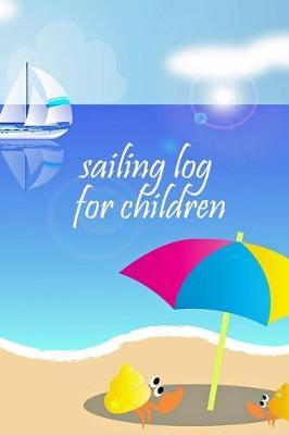 sailing log for children: Sailing with children * My first logbook