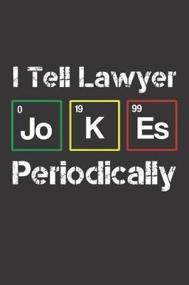 I Tell Lawyer Jokes Periodically: Funny Lawyer Notebooks for Science Nerds (Attorney Gifts for Adults)