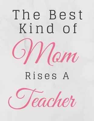 The Best Kind Of Mom Rises A Teacher Notebook Journal: Best Smart Teacher Notebook Journal Blanked lined Diary Funny Gift Preschool Journal Notebook
