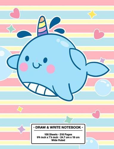 Draw and Write Notebook: Back to School Cute Narwhal (Unicorn of the Sea) Kawaii Style Wide Rule Story Telling Book