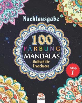 Mandalas Farbung - Nachtausgabe: Malbuch fur Erwachsene - 100 Mandalas in farbe - Band 1