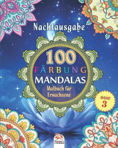 Mandalas Farbung - Nachtausgabe: Malbuch fur Erwachsene - 100 Mandalas in farbe - Band 3