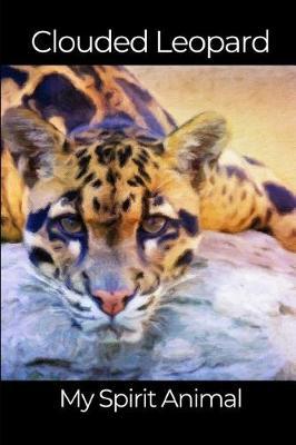 Clouded Leopard Spirit Animal: Diary/Journal/Notebook to Record Special Memories, Ideas, To Do Lists, and So Much More