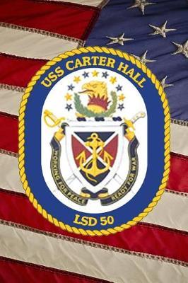 US Navy Dock Landing Ship USS Carter Hall (LSD 50) Crest Badge Journal: Take Notes, Write Down Memories in this 150 Page Lined Journal